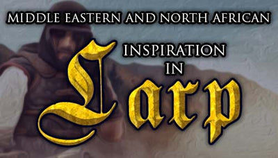 Middle Eastern and North African Inspiration in LARP