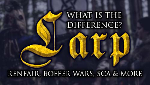 Renaissance Fair, LARP, Boffer War, and SCA : What are the Differences?