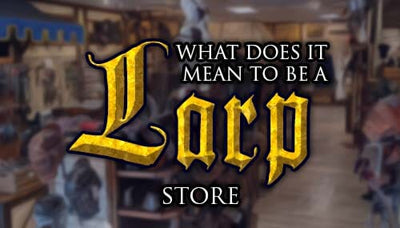 What Does it Mean for us to Be a LARP Store?
